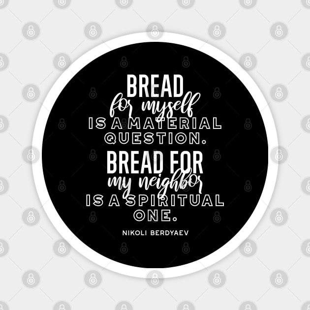 Bread quotes by Nikoli Berdyaev Magnet by FlinArt